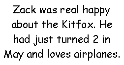 Text Box: Zack was real happy about the Kitfox. He had just turned 2 in May and loves airplanes.